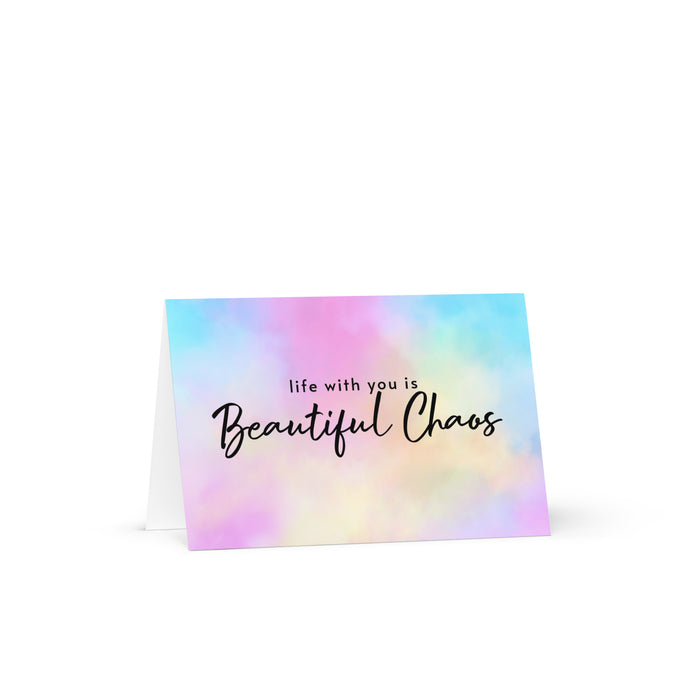 Life with you is BEAUTIFUL CHAOS Greeting card